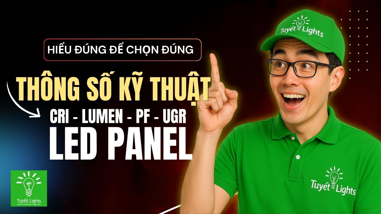 Cách đọc thông số kỹ thuật đèn panel LED: CRI, PF, lumen, UGR, CCT
